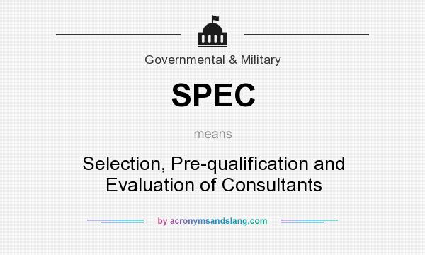 What does SPEC mean? It stands for Selection, Pre-qualification and Evaluation of Consultants