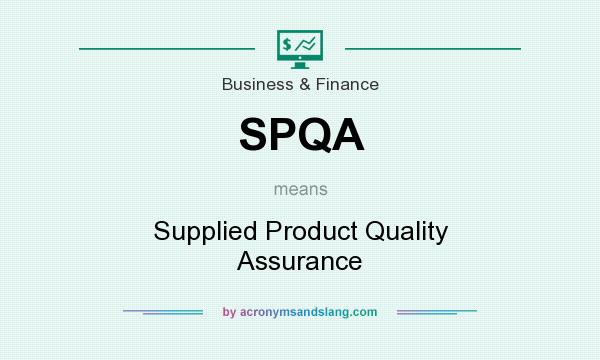 What does SPQA mean? It stands for Supplied Product Quality Assurance