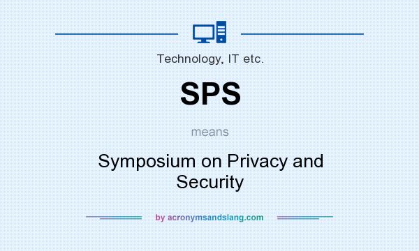 What does SPS mean? It stands for Symposium on Privacy and Security