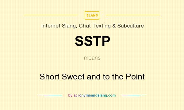 What does SSTP mean? It stands for Short Sweet and to the Point