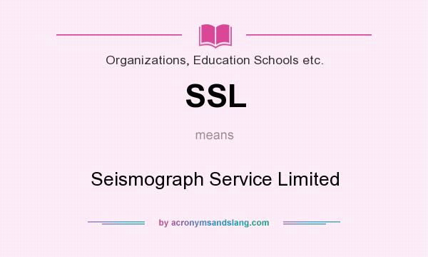 What does SSL mean? It stands for Seismograph Service Limited