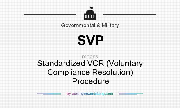 What does SVP mean? It stands for Standardized VCR (Voluntary Compliance Resolution) Procedure