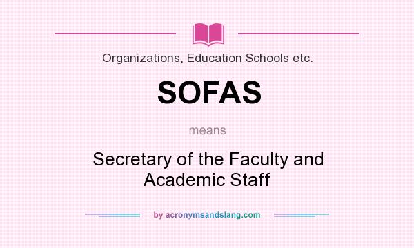 What does SOFAS mean? It stands for Secretary of the Faculty and Academic Staff