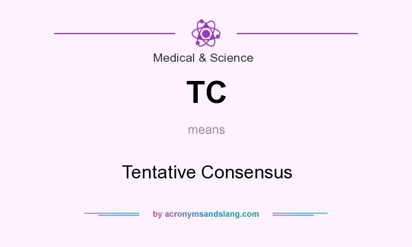 What does TC mean? It stands for Tentative Consensus