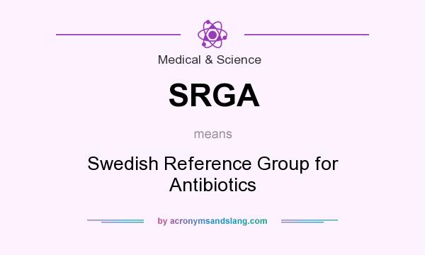 What does SRGA mean? It stands for Swedish Reference Group for Antibiotics