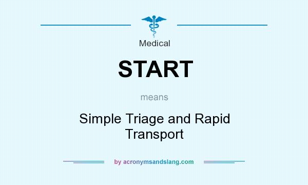 What does START mean? It stands for Simple Triage and Rapid Transport