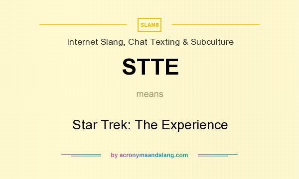 What does STTE mean? It stands for Star Trek: The Experience