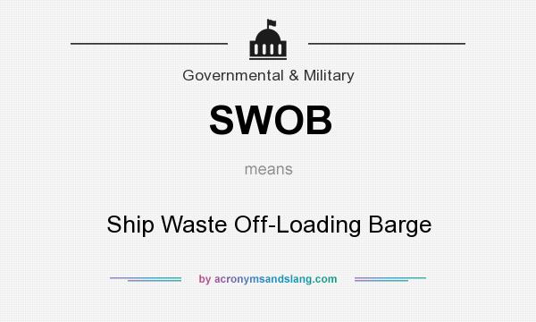 What does SWOB mean? It stands for Ship Waste Off-Loading Barge