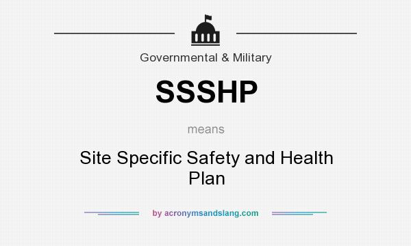 What does SSSHP mean? It stands for Site Specific Safety and Health Plan