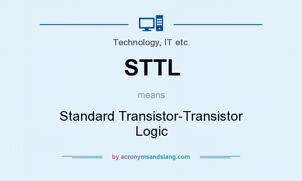 What does STTL mean? It stands for Standard Transistor-Transistor Logic