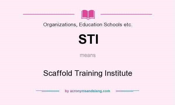 What does STI mean? It stands for Scaffold Training Institute