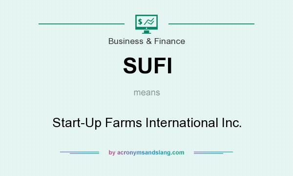 What does SUFI mean? It stands for Start-Up Farms International Inc.