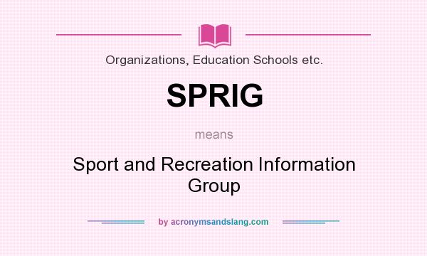 What does SPRIG mean? It stands for Sport and Recreation Information Group