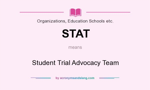 What does STAT mean? It stands for Student Trial Advocacy Team