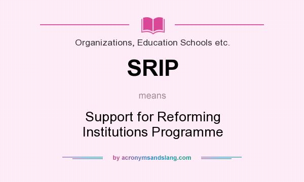 What does SRIP mean? It stands for Support for Reforming Institutions Programme