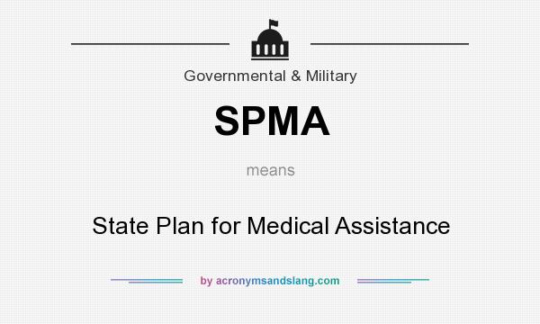 What does SPMA mean? It stands for State Plan for Medical Assistance