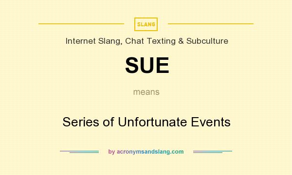 What does SUE mean? It stands for Series of Unfortunate Events