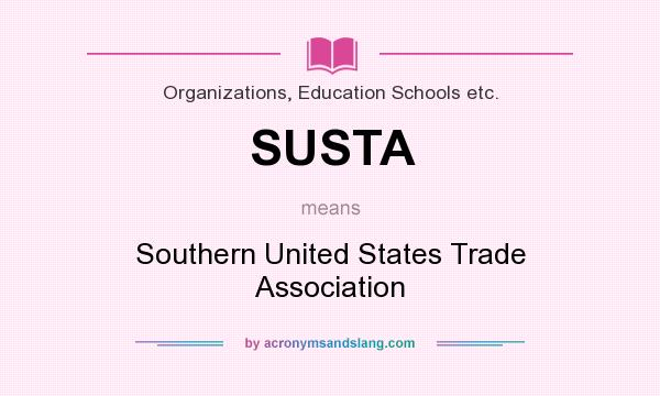 What does SUSTA mean? It stands for Southern United States Trade Association