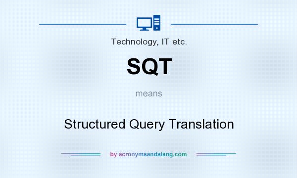 What does SQT mean? It stands for Structured Query Translation