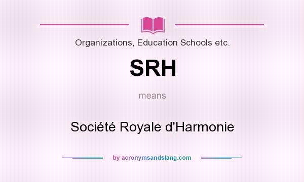 What does SRH mean? It stands for Société Royale d`Harmonie
