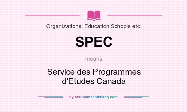 What does SPEC mean? It stands for Service des Programmes d`Etudes Canada