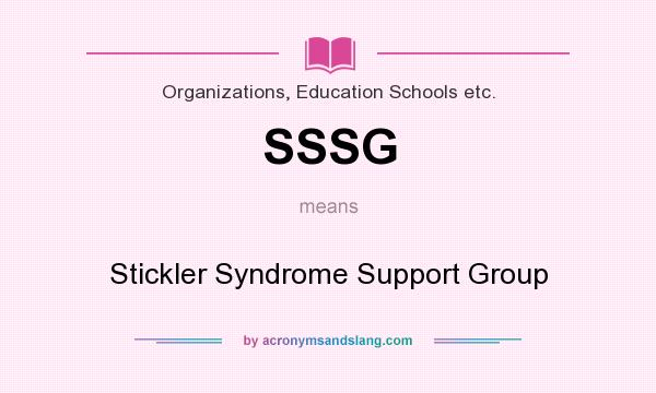 What does SSSG mean? It stands for Stickler Syndrome Support Group