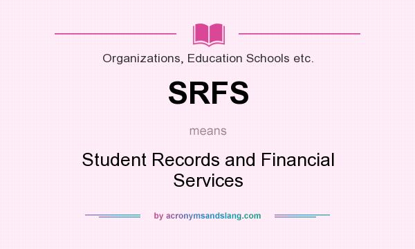 What does SRFS mean? It stands for Student Records and Financial Services