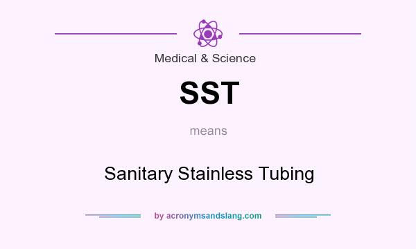 What does SST mean? It stands for Sanitary Stainless Tubing