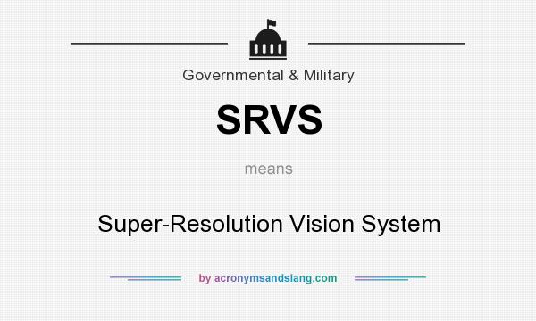 What does SRVS mean? It stands for Super-Resolution Vision System