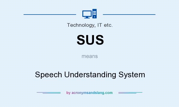 What does SUS mean? It stands for Speech Understanding System