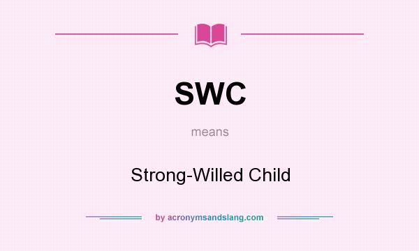 What does SWC mean? It stands for Strong-Willed Child