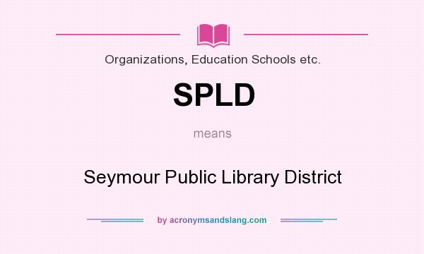What does SPLD mean? It stands for Seymour Public Library District