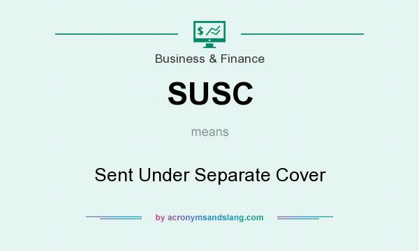 What does SUSC mean? It stands for Sent Under Separate Cover