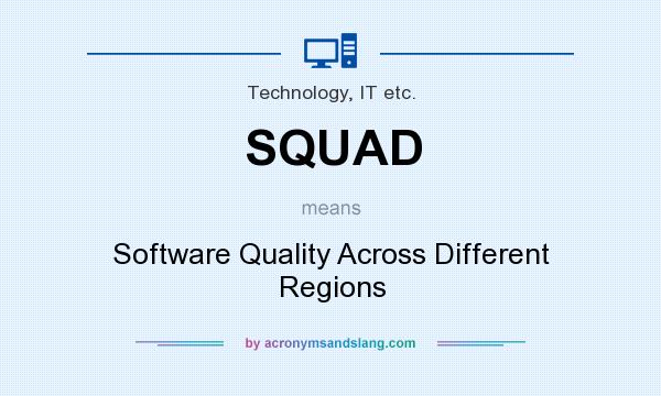 What does SQUAD mean? It stands for Software Quality Across Different Regions