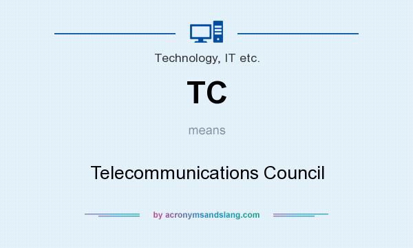 What does TC mean? It stands for Telecommunications Council