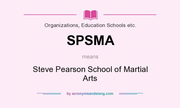 What does SPSMA mean? It stands for Steve Pearson School of Martial Arts