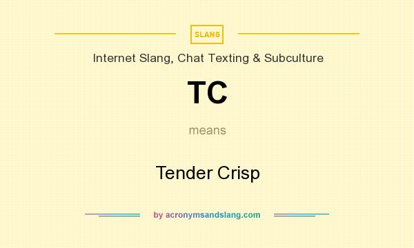 What does TC mean? It stands for Tender Crisp