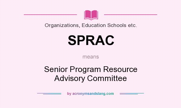 What does SPRAC mean? It stands for Senior Program Resource Advisory Committee