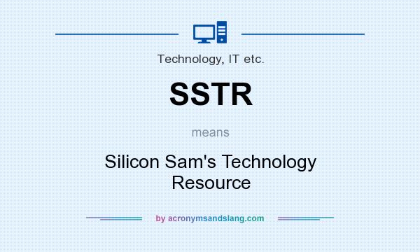 What does SSTR mean? It stands for Silicon Sam`s Technology Resource