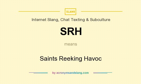 What does SRH mean? It stands for Saints Reeking Havoc