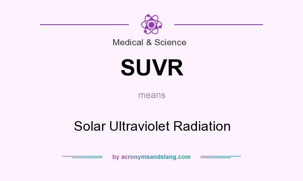 What does SUVR mean? It stands for Solar Ultraviolet Radiation