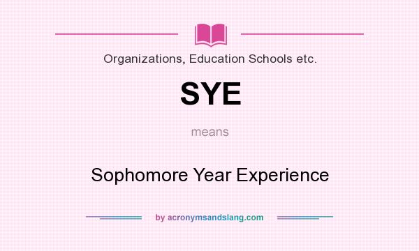 What does SYE mean? It stands for Sophomore Year Experience