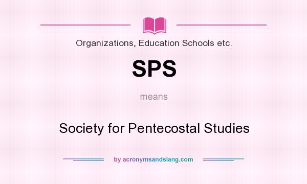 What does SPS mean? It stands for Society for Pentecostal Studies