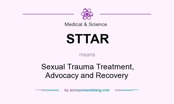 What does STTAR mean? It stands for Sexual Trauma Treatment, Advocacy and Recovery