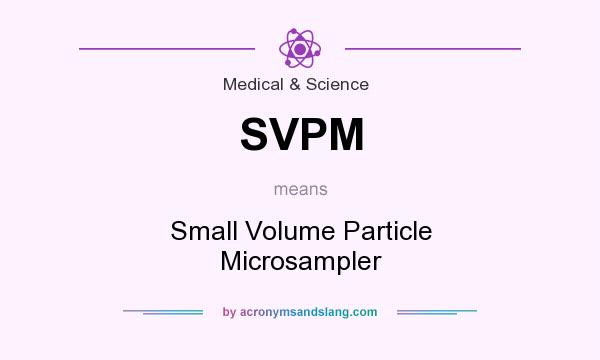 What does SVPM mean? It stands for Small Volume Particle Microsampler