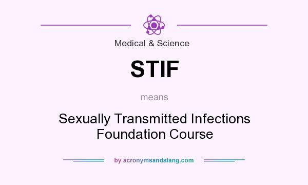 What does STIF mean? It stands for Sexually Transmitted Infections Foundation Course