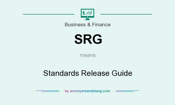 What does SRG mean? It stands for Standards Release Guide