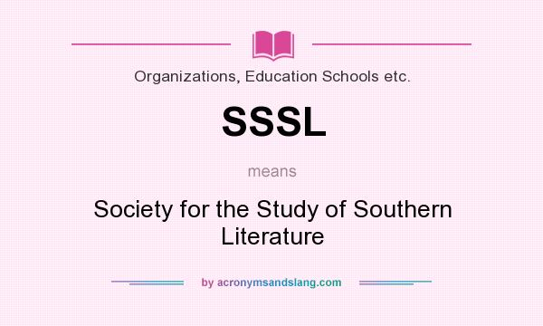 What does SSSL mean? It stands for Society for the Study of Southern Literature