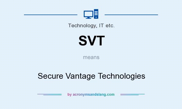 What does SVT mean? It stands for Secure Vantage Technologies