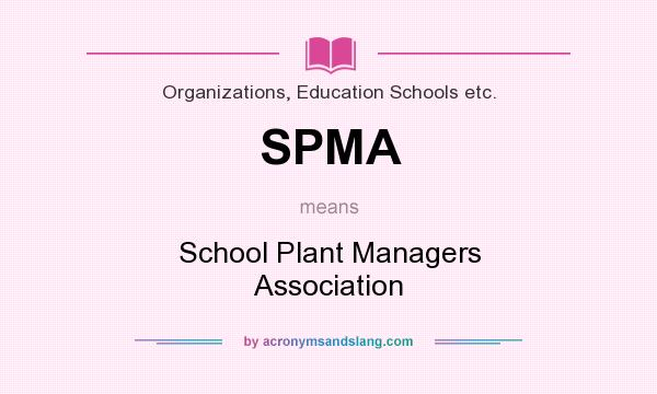 What does SPMA mean? It stands for School Plant Managers Association